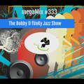 megaMix #333 The Bobby D fUnKy Jazz Show