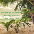 Slack-Keys In Paradise - The Artistry of Hawaiian Guitar Masters Vol. 2