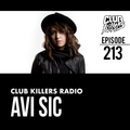 Club Killers Radio #213 - Avi Sic