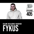 Club Killers Radio #405 - Fykus