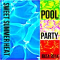 Sweet Summer Heat - Pool Party Ibiza - 2014