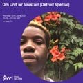 Om Unit w/ Sinstarr (Detroit Special) 12TH JUL 2021