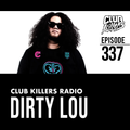 Club Killers Radio #337 - Dirty Lou