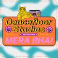 Dancefloor Studies 001 - Mera Bhai [03-03-2021]