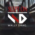 Wally Drag - Slept On