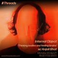 Internal Object: 'thinking bodies and feeling brains' w/ Anjali Bhat - 03-May-21