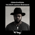 Selective Styles Vol.292 ft Jackson Brainwave