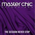 Master Chic Recordings The Session Never Stop