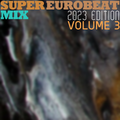 Super Eurobeat Mix | 2023 Edition | Volume 3 | Part 1 | 2023