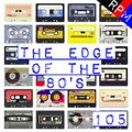 THE EDGE OF THE 80'S : 105