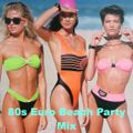 80s Euro Beach Party Mix