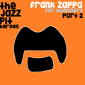 The Jazz Pit Vol. 6 : Frank Zappa Pt.2
