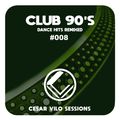 Cesar Vilo Sessions #008 - Club 90's