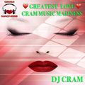 Greatest Love of CRAM Music Madness ♥ ♥ ♥ ~ DJ CRAM