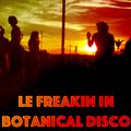 Lee Fisher Le Freakin in Botanical Disco