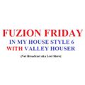 Fuzion Friday In My House Style 6 With Valley Houser - Not Broadcast