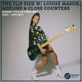 The Flip Side w/ Louise Mason, Adeline & Close Counters 17th October 2021