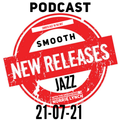 SMOOTH JAZZ 'IN THE MIX' NEW RELEASES SHOW PODCAST 21-07-21 - WITH THE GROOVEFATHER NORRIE LYNCH