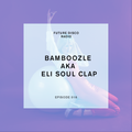 Future Disco Radio - Episode 016 - Eli aka Bamboozle from Soulclap