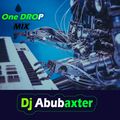 DJ ABUBAXTER-ONE DROP MIX