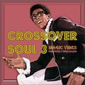 CROSSOVER SOUL 3 - Magic Vibes - previously unreleased