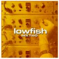 Lowfish Mix Two