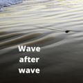 Wave after Wave 2