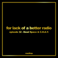 for lack of a better radio: episode 32 - Dead Space & C.H.A.Y.