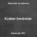 Botecast #50 Kleber Bordinhão