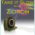 TAKE IT SLOW  Mix  By ZIDROH