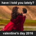 VALENTINES DAY 2016 - have i told you lately that i love you