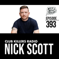 Club Killers Radio #393 - Nick Scott