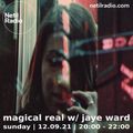 Magical Real w/ Jaye Ward 12th September 2021