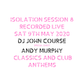 DJ John Course - Live webcast - Week 8 Isolation Sat 9th May 2020 (guest Andy Murphy)