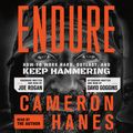 Endure: How to Work Hard, Outlast, and Keep Hammering - Cameron Hanes