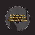 GOSPELHOUSE #25 MIXED BY DJ TYRONE LOWE( HOUSE FOR THE HEADZ )