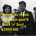 AMERICAN MUSIC IN BRITAIN: Part 6 - Rock 'N' Soul (1959-60)