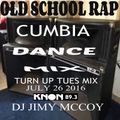TURN UP TUESDAY MIX DJ JIMIMCCOY JULY 26 2016 - OLD SCHOOL CUMBIA DANCE