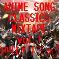 ANIME SONG CLASSICS MIXTAPE vol.1-魂の叫びリミックス-/DJ 狼帝 a.k.a LowthaBIGK!NG