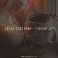 Cacao Ceremony + Free your Heart