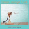 Deep Lounge Funk - Selected by MIRTHA. Mixed Roosticman Vol 2