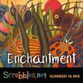 Enchantment: Scrubbles.net Summer 2016 Mix