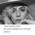 LADY GAGA GHV3 - DJ GUTO MARCELLO SETMIX (2K17)