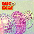 Disco Eggs (Happy Easter!!)