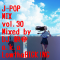 J-POP MIX vol.30/DJ 狼帝 a.k.a LowthaBIGK!NG