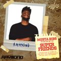 Mista Bibs Presents #SuperFriends - RAYMOND @raymonddeejay