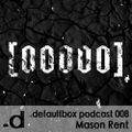 Mason Rent @ .defaultbox Podcast #008