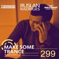 Ruslan Radriges - Make Some Trance 299 (Radio Show)