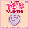 BE MY 70'S VALENTINE : 20 SONGS OF LOVE FROM THE 1970'S