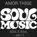 AMOR THIGE - SOUL II SOUL MIX PART 1